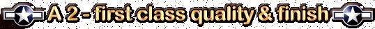 A2 -first class quality and finish